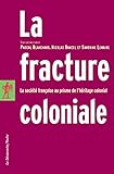 La fracture coloniale (POCHES ESSAIS t. 232) (French Edition) by Sandrine LEMAIRE, Nicolas BANCEL