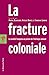 La fracture coloniale (POCHES ESSAIS t. 232) (French Edition) by Sandrine LEMAIRE, Nicolas BANCEL