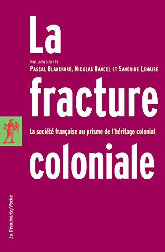 La fracture coloniale (POCHES ESSAIS t. 232) (French Edition) by La Découverte