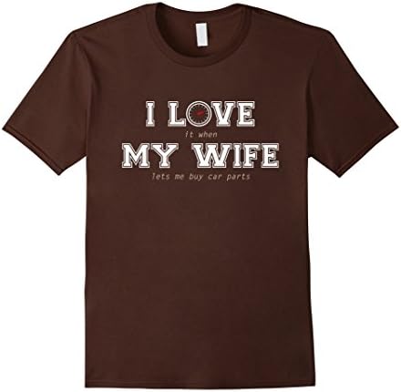 Mens Mens I Love It When My Wife Lets Me Buy Car Parts Tshirt Large Brown