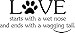 Simple Expressions Arts Wall Decal Love Starts with a Wet Nose and Ends with a Wagging Tail pet Love Vinyl Wall Saying Lettering Quote Inspirational Sign Motivational Room Decor