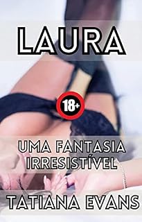 Livro Laura: uma mulher irresistível: Uma mulher que sabe do que se trata o sexo apaixonado