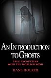 An Introduction to Ghosts (True Encounters with the World Beyond)