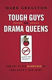 Tough Guys and Drama Queens: How Not to Get Blindsided by Your Child's Teen Years by Mark Gregston