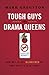 Tough Guys and Drama Queens: How Not to Get Blindsided by Your Child's Teen Years by Mark Gregston