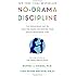 No-Drama Discipline: The Whole-Brain Way to Calm the Chaos and Nurture Your Child's Developing Mind