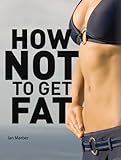 How Not To Get Fat