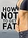 How Not To Get Fat