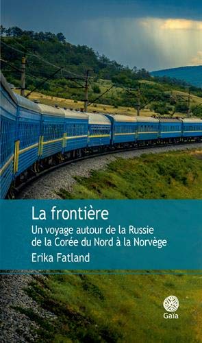 La frontière: un voyage autour de la Russie, de la Corée du Nord à la Norvège