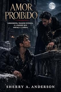Livro Amor Proibido : Lobisomens, traição interna e a paixão que ameaça a coroa