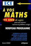 Image de A vos maths, 10 ans de sujets posés aux concours ECE : Exercices et problèmes corrigés
