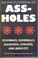 An Encyclopedia of Ass-Holes 1845297725 Book Cover
