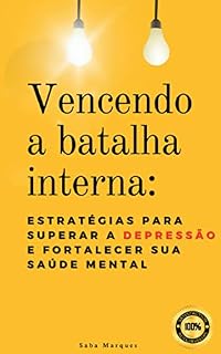 Livro Vencendo a Batalha Interna: Estratégias para Superar a Depressão e Fortalecer sua Saúde Mental