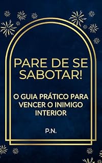 Livro Pare de se Sabotar: O Guia Prático para Vencer o Inimigo Interior: O Guia Prático para Vencer o Inimigo Interior