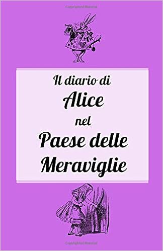 Il Diario Di Alice Nel Paese Delle Meraviglie Quaderno Taccuino Agenda Da Compilare 0 Pagine Con Citazioni E Frasi Motivazionali Dal Libro Di Lewis Carrol In Italiano Amazon It Fly Manu Libri