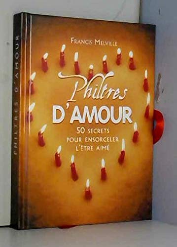 Philtres D Amour 50 Secrets Pour Ensorceler L Etre Aime Francis Melville Books Amazon Com