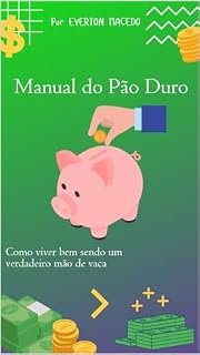 Livro Manual Do Pão Duro : Como Viver Bem Sendo um Verdadeiro Mão de Vaca