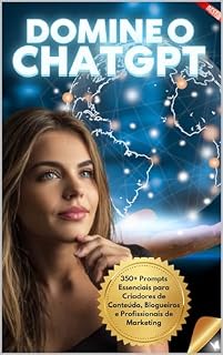 Livro Domine o ChatGPT: 350+ Prompts Essenciais para Criadores de Conteúdo, Blogueiros e Profissionais de Marketing