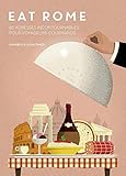 Eat Rome : 85 adresses incontournables pour voyageurs gourmands by
