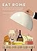 Eat Rome : 85 adresses incontournables pour voyageurs gourmands by
