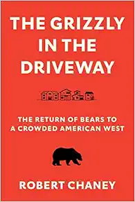 The Grizzly in the Driveway: The Return of Bears to a Crowded American West