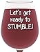 Ready To Stumble Funny Wine Glass - Best Birthday Gifts For Women - Unique Gift For Her - Novelty Christmas Present Idea For Mom, Wife, Girlfriend, Sister, Friend, Boss, Coworker, or Adult Daughter