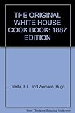 THE ORIGINAL WHITE HOUSE COOK BOOK: 1887 EDITION