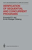 Verification of Sequential and Concurrent Programs (Monographs in Computer Science) by Krzysztof R. Apt, Ernst-Rüdiger Olderog