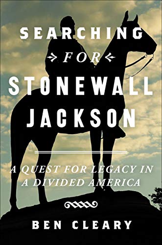 Searching For Stonewall Jackson A Quest For Legacy In A - 