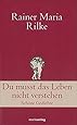 Du musst das Leben nicht verstehen: Sch&ouml;ne Gedichte (Klassiker der Weltliteratur)