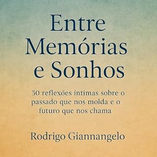 Livro Entre memórias e sonhos: 50 reflexões íntimas sobre o passado que nos molda e o futuro que nos chama
