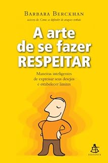 Livro A arte de se fazer respeitar: Maneiras inteligentes de expressar seus desejos e estabelecer limites.