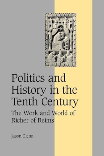 Download Politics and History in the Tenth Century: The Work and World of Richer of Reims PDF