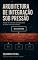 Livro Arquitetura de Integração sob Pressão: Design de Sistemas que Dependem de Quem Você Não Control (Arquiteturas de Backend em Escala)