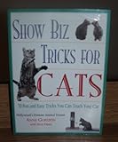 Show Biz Tricks for Cats: 30 Fun and Easy Tricks You Can Teach Your Cat by 
