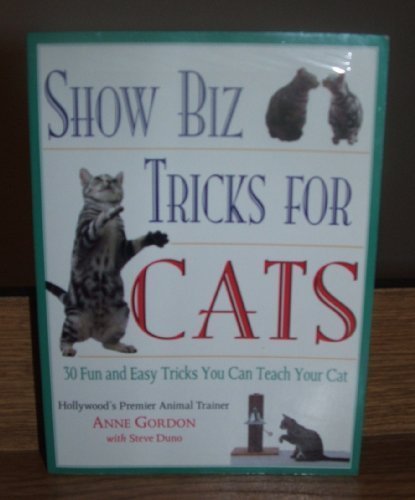 Show Biz Tricks for Cats: 30 Fun and Easy Tricks You Can Teach Your Cat by Anne Gordon, Steve Duno