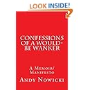 Confessions of a Would-Be Wanker: A Memoir/Manifesto