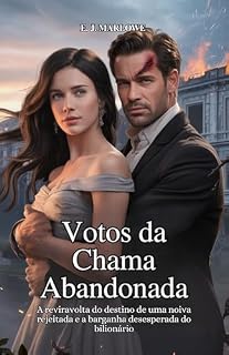 Livro Votos da Chama Abandonada: A reviravolta do destino de uma noiva rejeitada e a barganha desesperada do bilionário