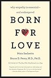 Born for Love: Why Empathy Is Essential--and Endangered