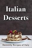 Italian Desserts: Heavenly Recipes of Italy