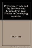 Image de Reconciling Trade and the Environment: Lessons from Case Studies in Developing (In Association with UNCTAD)