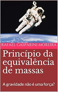 Livro Princípio da equivalência de massas: A gravidade não é uma força? (Única Livro 1)