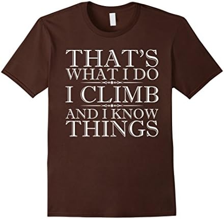 Men's That's What I Do I Climb And I Know Things - Climbing Shirts XL Brown