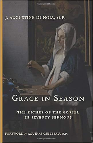 Grace In Season The Riches Of The Gospel In Seventy Sermons Di Noia O P J Augustine Guilbeau O P Aquinas Amazon Com Books