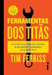 Livro Ferramentas dos titãs: As estratégias, hábitos e rotinas de bilionários, celebridades e atletas de elite