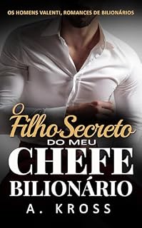 Livro O Filho Secreto do meu Chefe Bilionário: Um romance de segunda chance com um chefe milionário (Os Homens Valenti, Romances de Bilionários Livro 3)