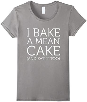 Women's I Bake a Mean Cake and Eat It Too Cooking Culinary T-Shirt Small Slate