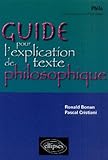 Guide pour l'explication de texte philosophique Terminales ES/L/S : Une méthode et ses exercices pr by