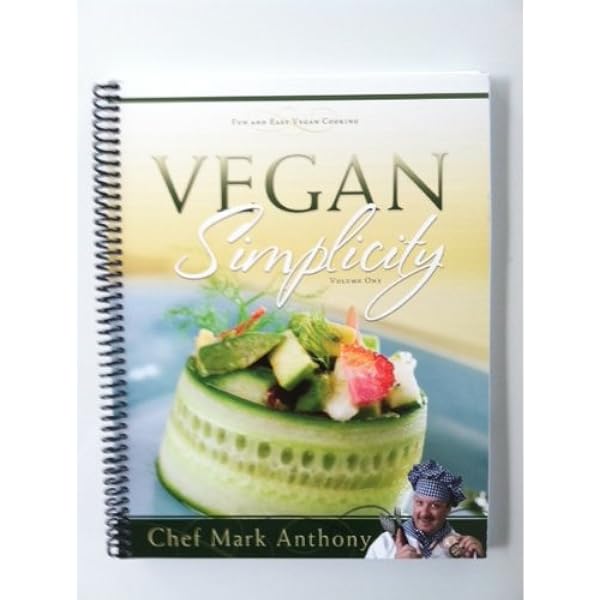 Vegan Simplicity Chef Mark Anthony 9780982879108 Amazon Com Books