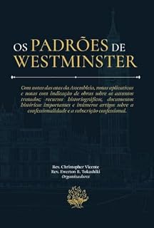 Livro Os Padrões de Westminster: Com notas das atas da Assembleia, indicação de obras sobre os assuntos tratados, recursos historiográficos, documentos históricos importantes e artigos sobre subscrição